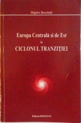 EUROPA CENTRALA SI DE EST IN CICLONUL TRANZITIEI de ZBIGNIEW BRZEZINSKI, 1995 foto