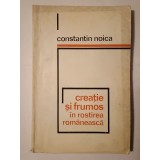 Constantin Noica - Creație și frumos &icirc;n rostirea rom&acirc;nească