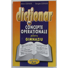 DICTIONAR DE CONCEPTE OPERATIONALE , PENTRU GIMNAZIU de ADRIAN COSTACHE si GEORGETA COSTACHE , 2004