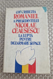 Contributia Romaniei a presedintelui N. Ceausescu la lupta pt. dezarmare si pace