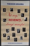 Cumpara ieftin THEODOR GRIGORIU (1926-2014): VA ROG, REVENITI, DRAGI MAESTRI/2012(George Enescu/Marcel Mihalovici/Mihail Jora/Ionel Perlea/Zeno Vancea/Dinu Lipatti+)