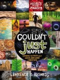 It Couldn&#039;t Just Happen: Knowing the Truth about God&#039;s Awesome Creation