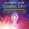 Activate Your Cosmic DNA: Discover Your Starseed Family from the Pleiades, Sirius, Andromeda, Centaurus, Epsilon Eridani, and Lyra