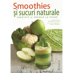 Smoothies si sucuri naturale. Sanatate si energie la pahar - Maurizio Cusani, Cinzia Trenchi