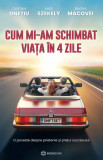 Cum mi-am schimbat viata in 4 zile