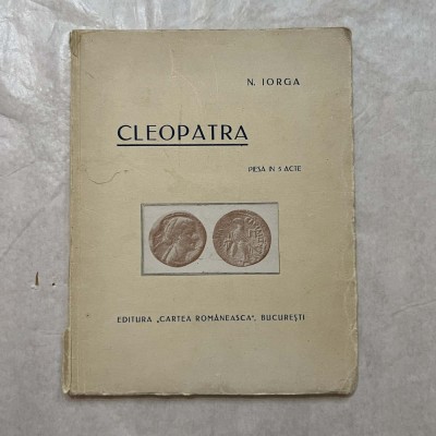 N. Iorga - Cleopatra - Piesa in 5 acte - 1928 foto