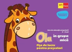 Ola in grupa mica. Fise de lucru pentru prescolari. Curs de educatie prescolara. 3-4 ani. Semestrul 2. Volumul 3/***