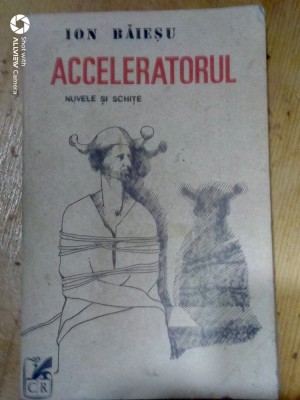 Acceleratorul-nuvele si schite-Ion Baiesu foto