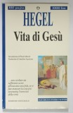 VITA DI GESU ( VIATA LUI ISUS ) di GEORG WILHELM FRIEDRICH HEGEL , 1995 * TEXT IN LIMBA ITALIANA