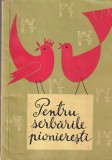 Pentru serbarile pionieresti (cantece, piese de teatru, jocuri pioneresti,
