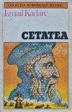 Cumpara ieftin Cetatea - 1987 - Ismail Kadare ($T359)