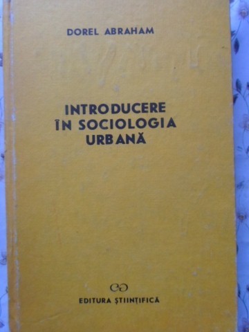INTRODUCERE IN SOCIOLOGIA URBANA-DOREL ABRAHAM-265087