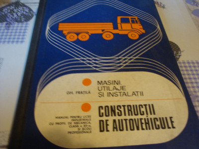 Fratila - Masini,utilaje si instalatii-Constructii de autovehicule-manual - 1978 foto