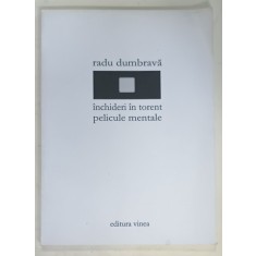 INCHIDERI IN TORENT / PELICULE MENTALE , de RADU DUMBRAVA , poezii , 2007