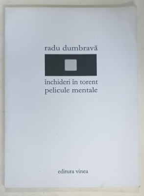 INCHIDERI IN TORENT / PELICULE MENTALE , de RADU DUMBRAVA , poezii , 2007 foto