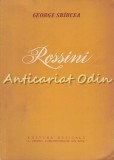 Cumpara ieftin Rossini sau triumful operei bufe - George Sbircea, 1960, Muzicala, Bucuresti, Carte Arta Muzicala, 240 pagini