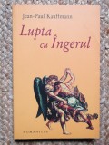 Jean-Paul Kauffmann - Lupta cu ingerul, Humanitas