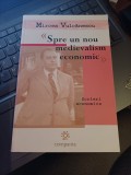 Mircea Vulcănescu - Spre un nou medievalism economic. Scrieri economice