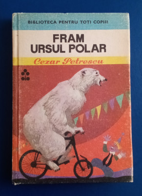 Fram Ursul Polar - Cezar Petrescu - Biblioteca pentru Toți Copiii foto