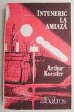 Intuneric la amiaza &ndash; Arthur Koestler - Roman beletristica