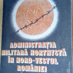 Administratia militara hortysta in nord-vestul României-Gh.I.Bodea,V.T.Suciu...