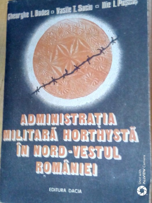 Administratia militara hortysta in nord-vestul Rom&acirc;niei-Gh.I.Bodea,V.T.Suciu...