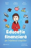 Educatie Financiara Pe Intelesul Copiilor, Roxana Bucur, Virginia Vasilache, Florin Enceanu - Editura Bookzone