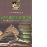 Noi propuneri de recurs. Contributii la istoria literaturii romane - Victor Durnea