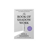 The Book of Shadow Work: Unlock the True You: The Must-Have Guide to Inner Healing and Authenticity