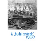 A &quot;budai sr&aacute;cok&quot; 1956 - E&ouml;rsi L&aacute;szl&oacute;