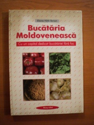 BUCATARIA MOLDOVENEASCA , CU UN CAPITOL DEDICAT BUCATARIEI FARA FOC de ELENA NITA IBRIAN foto