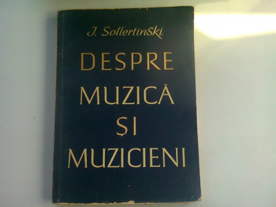 DESPRE MUZICA SI MUZICIENI - J. SOLLERTINSKI foto