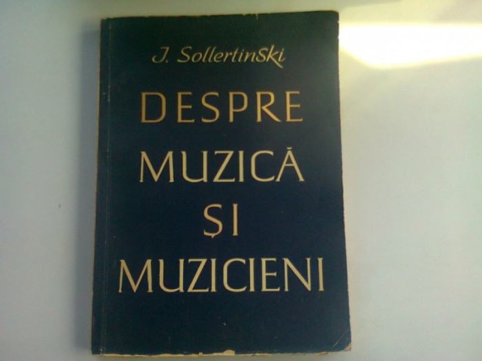 DESPRE MUZICA SI MUZICIENI - J. SOLLERTINSKI