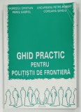 GHID PRACTIC PENTRU POLITISTII DE FRONTIERA de POPESCU CRISTIAN ... COROAMA SERGIU , 2008