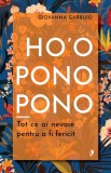 Ho'oponopono. Tot ce ai nevoie pentru a fi fericit - Giovanna Garbuio, Librex media international