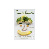 Tenderheart: A Book about Vegetables and Unbreakable Family Bonds: A Cookbook