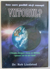 ESTE OARE POSIBIL SA-TI CUNOSTI VIITORUL ? - CITESTE DESPRE CEEA CE BIBLIA SPUNE CA VA SA VINA de ROB LINDSTED foto