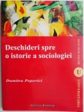 Deschideri spre o istorie a sociologiei - Dumitru Popovici, Carte de Sociologie