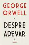 Despre adevăr - Paperback brosat - George Orwell - Polirom, 2020