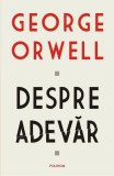 Despre adevăr - Paperback brosat - George Orwell - Polirom