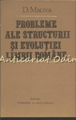 Probleme Ale Structurii Si Evolutiei Limbii Romane - D. Macrea foto