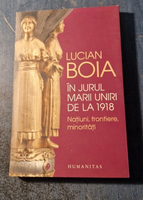 In jurul Marii Uniri de la 1918 Lucian Boia foto