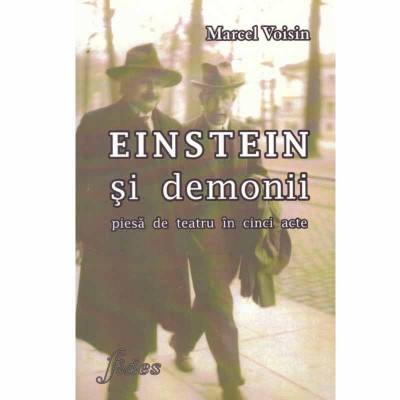 Marcel Voisin - Einstein si demonii - piesa de teatru in cinci acte - 132925 foto