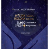 Holtak aranya, holdak ez&uuml;stje - Szab&oacute; Imola Julianna
