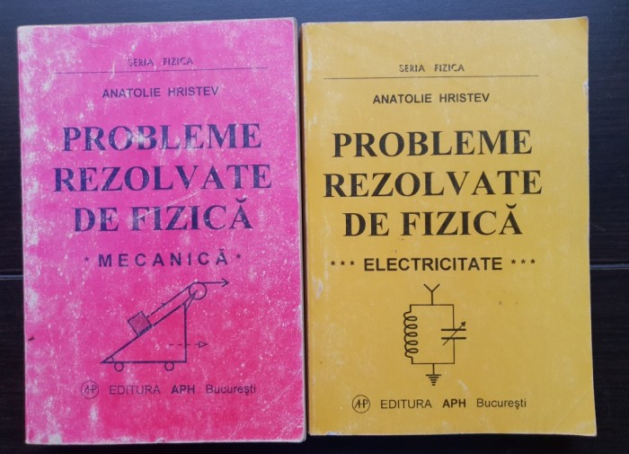 Probleme rezolvat de fizică (2 volume: Electricitate * Mecanică) - Anatolie Hristev