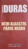 Ochi Albaștri, Părul Negru - Marguerite Duras, Editura Univers 2007, Colectia Cotidianul, Roman