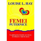 Cumpara ieftin Carte Femei puternice - Louise L. Hay, Ghid Dezvoltare Personala, Editura Adevar Divin, 2014, Brosata, 128 pagini