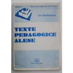 ION GAVANESCUL , TEXTE PEDAGOGICE ALESE , editie de LILIANA STAN , 1995