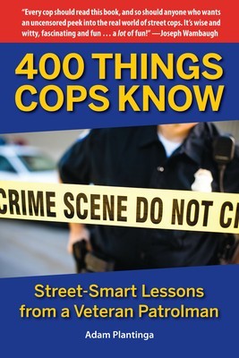400 Things Cops Know: Street-Smart Lessons from a Veteran Patrolman foto