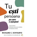 Tu esti persoana pe care o asteptai. Cum sa aplici Sistemele Familiale Interne in relatiile intime - Richard C. Schwartz, Andreea Maria Vrabie